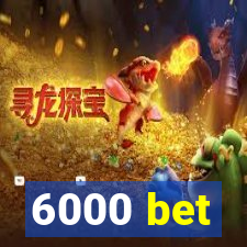 6000 bet